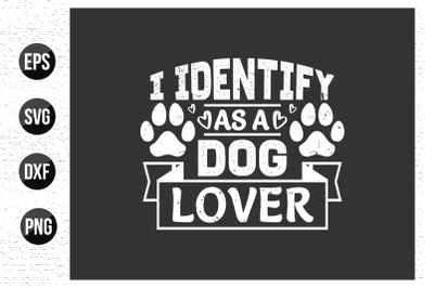 I identify as a dog lover - Dog&nbsp;t shirt design.