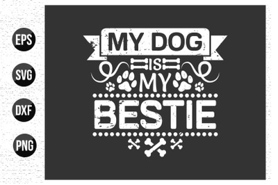 My dog is my bestie - Dog typographic quotes design.