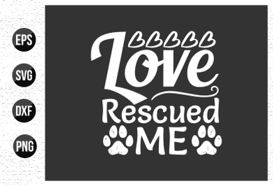 Love rescued me - Dog t shirt design.