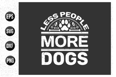 Less people more dogs - Dog day t shirt design.