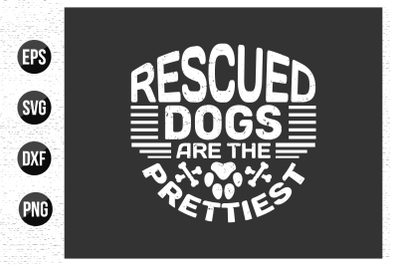 Rescued dogs are the prettiest  - dog typographic quotes.