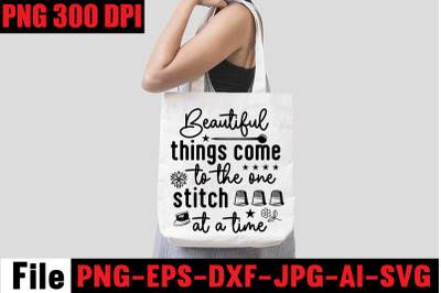 Beautiful Things Come To The One Stitch At A Time SVG cut file