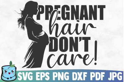 Pregnant Hair Don&#039;t Care