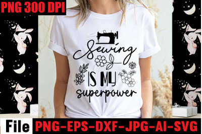 Sewing Is My Superpower SVG cut file,Sewing Svg Sewing Png Sewing Bund