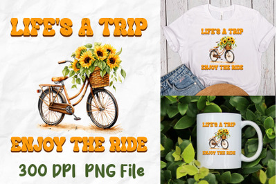 Life&amp;&23;039;s A Trip Enjoy The Ride Sunflower