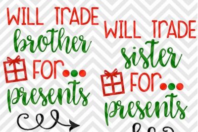 Will Trade Brother For Presents Will Trade Sister For Presents SVG and DXF Cut File • Png • Download File • Cricut • Silhouette 
