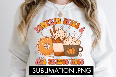 Pumpkin Spice And All Things Nice PNG Sublimation