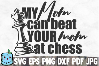 My Mom Can Beat Your Mom At Chess