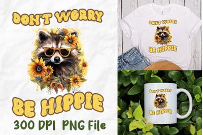 Don&amp;&23;039;t Worry Be Hippie Raccoon Sunflower