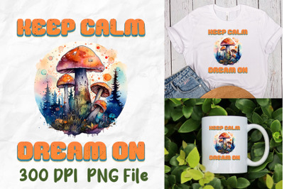 Keep Calm And Dream On Hippie Mushroom