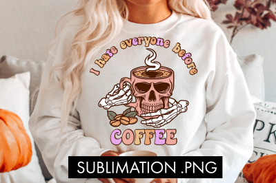 I Hate Everyone Before Coffee PNG Sublimation