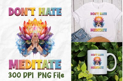 Don&#039;t Hate Meditate Lotus Hands Yoga