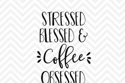 Stressed Blessed and Coffee Obsessed SVG and DXF Cut File • Png • Download File • Cricut • Silhouette