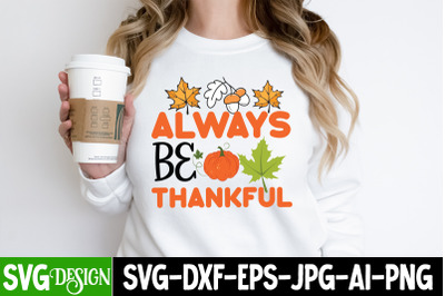 Always Be Thankful SVG Cut File,Always Be Thankful  Sublimation PNG