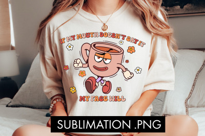 If My Mouth Doesn&#039;t Say It Funny PNG Sublimation
