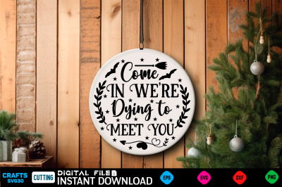 Come In We&amp;&23;039;re Dying to Meet You Round Sign Svg Design