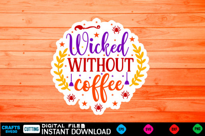 Wicked without coffee Sticker Design