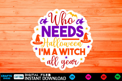 Who needs Halloween I&amp;&23;039;m a witch all year Sticker Design