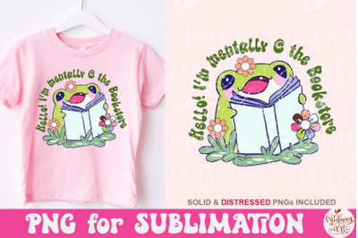 Hello I&#039;m Mentally At The Bookstore PNG, Book lover sublimation