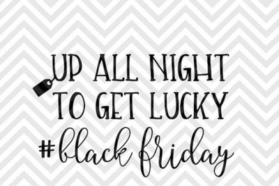 Up All Night To Get Lucky Black Friday Shopping Christmas SVG and DXF Cut File • Png • Download File • Cricut • Silhouette