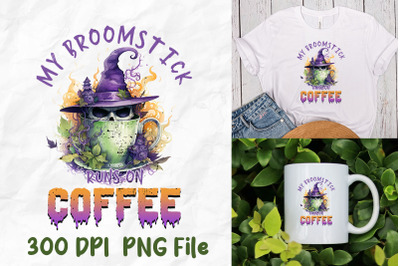 My Broomstick Runs On Coffee Witch