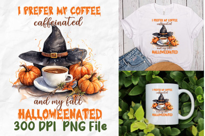 Prefer Coffee Caffeinated Halloweenated