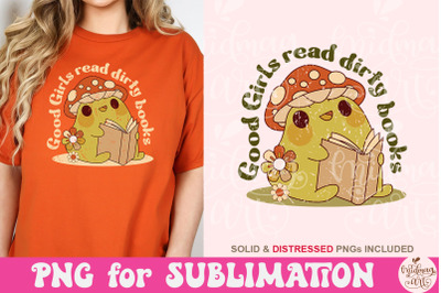 Good Girls Read Dirty Books Png, Book lover Sublimation