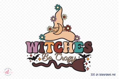 Witches Be Crazy - Halloween Witch PNG