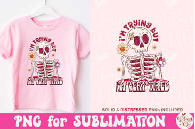 I&#039;m Trying But I&#039;m Very Tired Png, Cute Trendy Skeleton, PNG Design