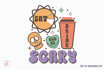 Eat Drink and Be Scary | Halloween PNG