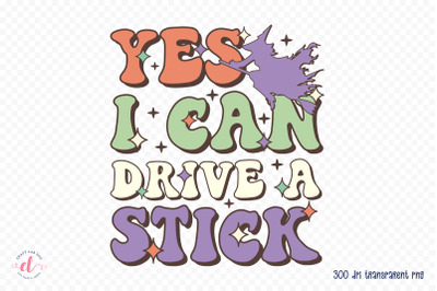 Yes I Can Drive a Stick PNG Sublimation