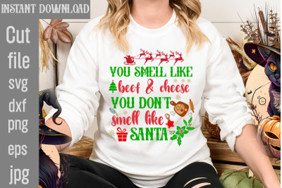 You Smell Like Beef &amp; Cheese You Don&#039;t Smell Like Santa SVG cut file,O