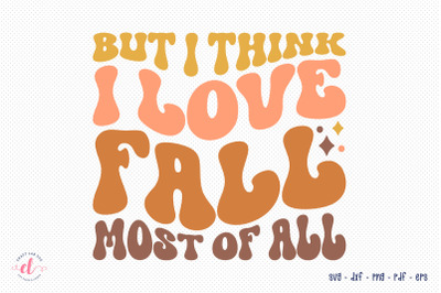 But I Think I Love Fall Most of All SVG