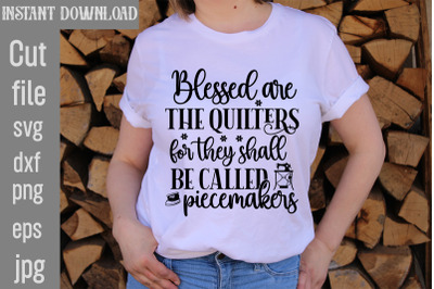 Blessed are the Quilters for they shall be called piecemakers SVG cut