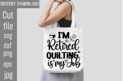 I&amp;&23;039;m Retired Quilting is my Job SVG cut file&2C;&2C;Sewing Svg Sewing Png Sew