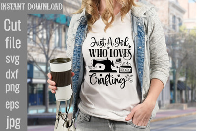 Just A Girl Who loves Crafting SVG cut file&2C;&2C;Sewing Svg Sewing Png Sew