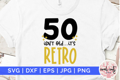 50 isnt old its retro - Birthday SVG EPS DXF PNG Cutting File