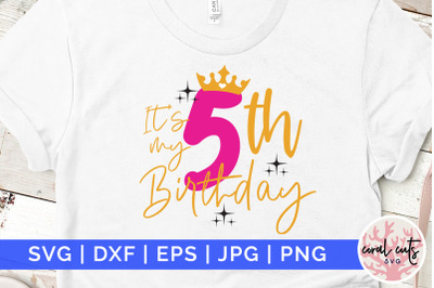 Its my 5th birthday - Birthday SVG EPS DXF PNG Cutting File