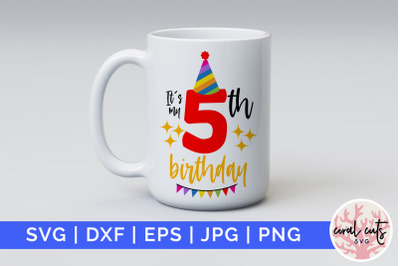 Its my 5th birthday - Birthday SVG EPS DXF PNG Cutting File