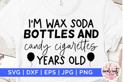 Im wax soda bottle and candy cigarettes year old - Birthday SVG EPS DX