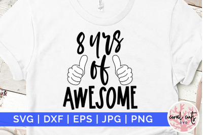8 yrs of awesome - Birthday SVG EPS DXF PNG Cutting File
