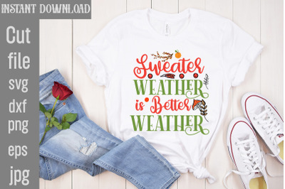 Sweater Weather is Better Weather SVG cut file&2C;Fall SVG Bundle&2C; Fall B