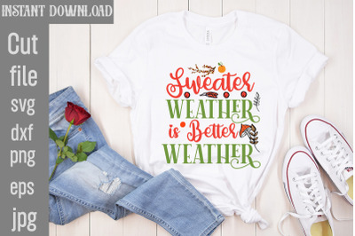 Sweater Weather is Better Weather SVG cut file,Fall SVG Bundle, Fall B