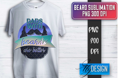 Beard Sublimation | Fathers Day Sublimation | Shirt Quotes