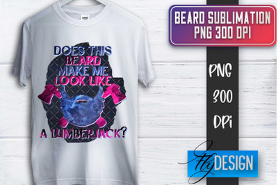 Beard Sublimation | Fathers Day Sublimation | Shirt Quotes