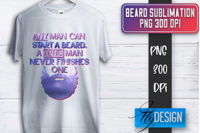 Beard Sublimation | Fathers Day Sublimation | Shirt Quotes