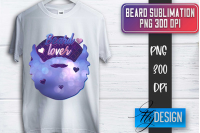 Beard Sublimation | Fathers Day Sublimation | Shirt Quotes