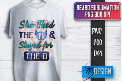 Beard Sublimation | Fathers Day Sublimation | Shirt Quotes