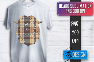 Beard Sublimation | Fathers Day Sublimation | Shirt Quotes