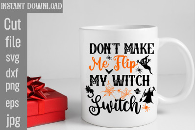 Don&#039;t Make Me Flip My Witch Switch SVG cut file, Halloween SVG Bundle,